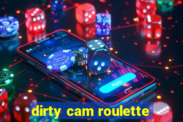 dirty cam roulette